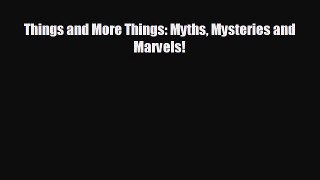 different  Things and More Things: Myths Mysteries and Marvels!