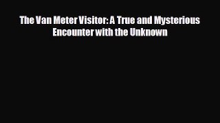 there is The Van Meter Visitor: A True and Mysterious Encounter with the Unknown