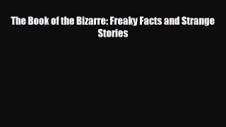 complete The Book of the Bizarre: Freaky Facts and Strange Stories