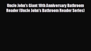 there is Uncle John's Giant 10th Anniversary Bathroom Reader (Uncle John's Bathroom Reader