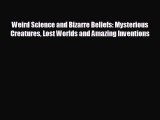 different  Weird Science and Bizarre Beliefs: Mysterious Creatures Lost Worlds and Amazing