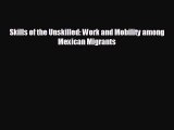 READ book Skills of the Unskilled: Work and Mobility among Mexican Migrants  FREE BOOOK ONLINE