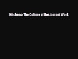 FREE DOWNLOAD Kitchens: The Culture of Restaurant Work READ ONLINE