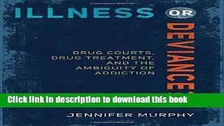 Download Illness or Deviance?: Drug Courts, Drug Treatment, and the Ambiguity of Addiction Ebook
