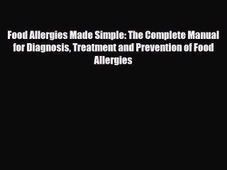 Read Food Allergies Made Simple: The Complete Manual for Diagnosis Treatment and Prevention