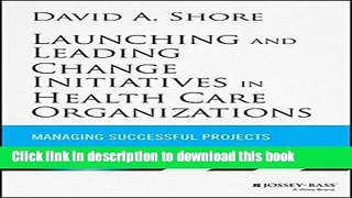 Read Launching and Leading Change Initiatives in Health Care Organizations: Managing Successful