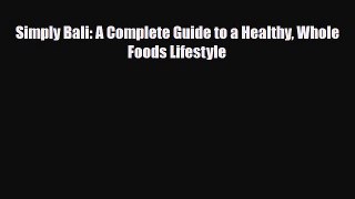 Read Simply Bali: A Complete Guide to a Healthy Whole Foods Lifestyle PDF Online