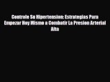 Read Controle Su Hipertension: Estrategias Para Empezar Hoy Mismo a Combatir La Presion Arterial