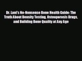 there is Dr. Lani's No-Nonsense Bone Health Guide: The Truth About Density Testing Osteoporosis
