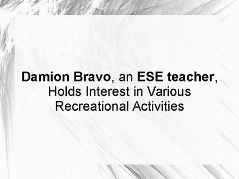 Damion Bravo, an ESE teacher, Holds Interest in Various Recreational Activities
