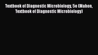 behold Textbook of Diagnostic Microbiology 5e (Mahon Textbook of Diagnostic Microbiology)