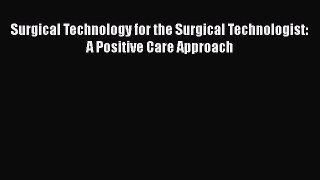 behold Surgical Technology for the Surgical Technologist: A Positive Care Approach