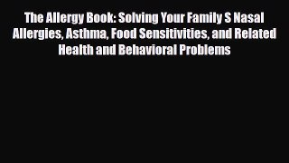 Read The Allergy Book: Solving Your Family S Nasal Allergies Asthma Food Sensitivities and