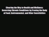 Read Clearing the Way to Health and Wellness: Reversing Chronic Conditions by Freeing the Body