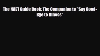 Read The NAET Guide Book: The Companion to Say Good-Bye to Illness PDF Full Ebook