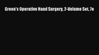 there is Green's Operative Hand Surgery 2-Volume Set 7e