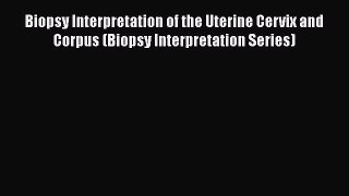 there is Biopsy Interpretation of the Uterine Cervix and Corpus (Biopsy Interpretation Series)