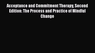 different  Acceptance and Commitment Therapy Second Edition: The Process and Practice of Mindful