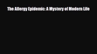 Download The Allergy Epidemic: A Mystery of Modern Life PDF Full Ebook