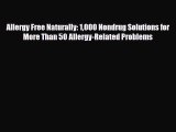 Read Allergy Free Naturally: 1000 Nondrug Solutions for More Than 50 Allergy-Related Problems