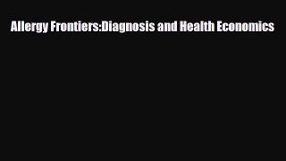 Download Allergy Frontiers:Diagnosis and Health Economics PDF Full Ebook