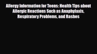 Read Allergy Information for Teens: Health Tips about Allergic Reactions Such as Anaphylaxis