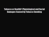 READ book  Tobacco or Health?: Physiological and Social Damages Caused by Tobacco Smoking