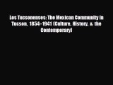 READ book Los Tucsonenses: The Mexican Community in Tucson 1854–1941 (Culture History & the