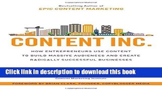 Read Content Inc.: How Entrepreneurs Use Content to Build Massive Audiences and Create Radically