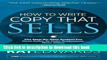 Download How to Write Copy That Sells: The Step-By-Step System for More Sales, to More Customers,