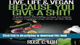 Read Books LIVE, LIFE   VEGAN: BECAUSE YOU GIVE A SHIT: Light and Healthy ways to enjoy vegan