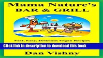 Read Books Mama Nature s Bar and Grill: Fast, Easy, Delicious Recipes for Vegans and Non-Vegans