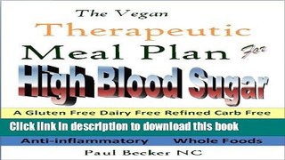 Read Books The Vegan Therapeutic Meal Plan for High Blood Sugar: A Gluten Free, Dairy Free,
