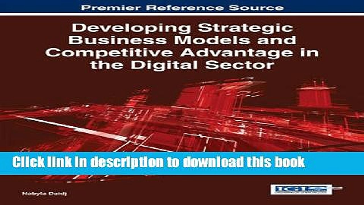 Read Developing Strategic Business Models and Competitive Advantage in the Digital Sector