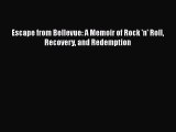 READ book  Escape from Bellevue: A Memoir of Rock 'n' Roll Recovery and Redemption  Full E-Book