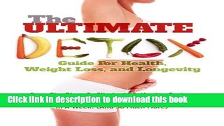 Read Books The Ultimate Detox Guide For Health, Weight Loss, And Longevity: Sure-Fire Plans To