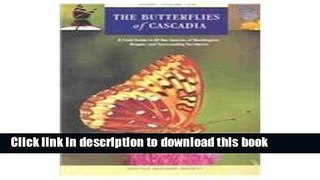 Download Books The Butterflies of Cascadia: A Field Guide to All the Species of Washington,
