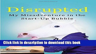 Download Disrupted: My Misadventure in the Start-Up Bubble  EBook