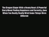 Free Full [PDF] Downlaod  The Dragon Slayer With a Heavy Heart: A Powerful Story About Finding