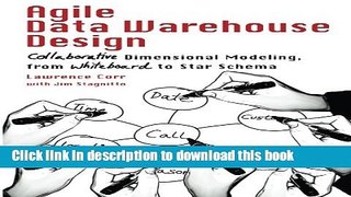 Read Agile Data Warehouse Design: Collaborative Dimensional Modeling, from Whiteboard to Star