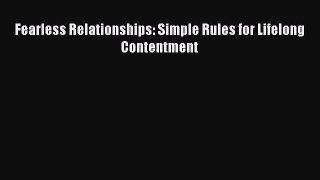 READ book  Fearless Relationships: Simple Rules for Lifelong Contentment  Full Free