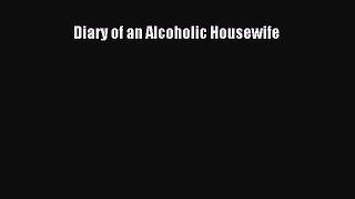 READ book  Diary of an Alcoholic Housewife  Full Free