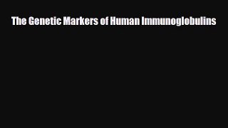 Read The Genetic Markers of Human Immunoglobulins PDF Online