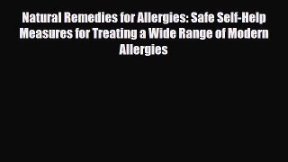 Read Natural Remedies for Allergies: Safe Self-Help Measures for Treating a Wide Range of Modern