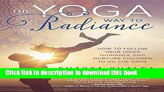 Read The Yoga Way to Radiance: How to Follow Your Inner Guidance and Nurture Children to Do the