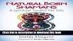 Read Natural Born Shamans - A Spiritual Toolkit for Life: Using Shamanism Creatively with Young
