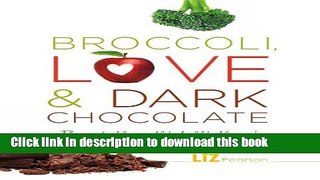 Read Books Broccoli, Love and Dark Chocolate: Because food, love, and life should be delicious!