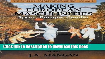 [PDF] Making European Masculinities: Sport, Europe, Gender (Sport in the Global Society) Download