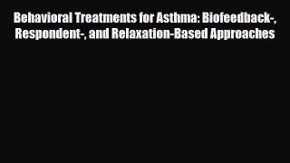 Download Behavioral Treatments for Asthma: Biofeedback- Respondent- and Relaxation-Based Approaches