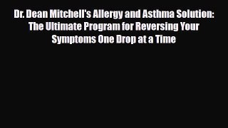 Read Dr. Dean Mitchell's Allergy and Asthma Solution: The Ultimate Program for Reversing Your